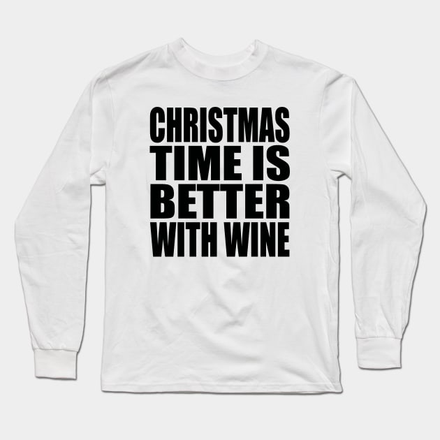 Christmas time is better with wine Long Sleeve T-Shirt by Evergreen Tee